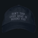 Inspirational Motivational Quote Positivity Embroidered Hat<br><div class="desc">Don't Trip Over What Is Behind You</div>