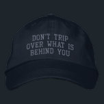 Inspirational Motivational Quote Positivity Embroidered Hat<br><div class="desc">Don't Trip Over What Is Behind You</div>