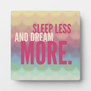 Inspirational Motivational Sleep Less Dream More Plaque