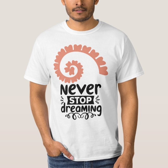 Inspirational "Never Stop Dreaming" Motivational T-Shirt (Front)