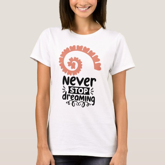 Inspirational "Never Stop Dreaming" Motivational T-Shirt (Front)