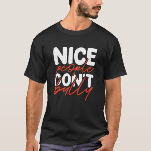 Inspirational Nice People Donu2019t Bully Anti Bul T-Shirt