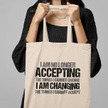 Inspirational Political Activist Change Quote Tote Bag<br><div class="desc">I am no longer accepting the things I cannot change, I am changing the things I cannot accept. Make a difference, take a stand with this cool politics tote bag for a strong feminist. An awesome political activist design for marches and protests featuring an inspirational quote to demand change, equal...</div>