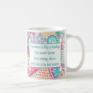 Inspirational Quote, A woman is like a teabag, Mug