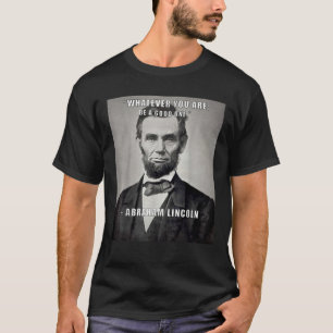 Inspirational Quote Abraham Lincoln Be a Good One T-Shirt
