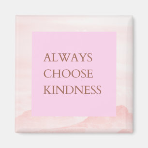 Inspirational Quote Always Choose Kindness Magnet