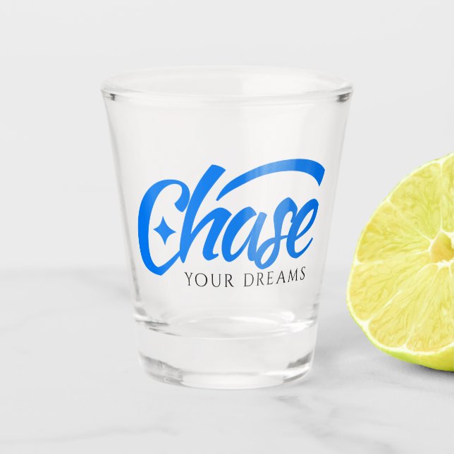Inspirational Quote Chase Your Dreams Shot Glass (Front)