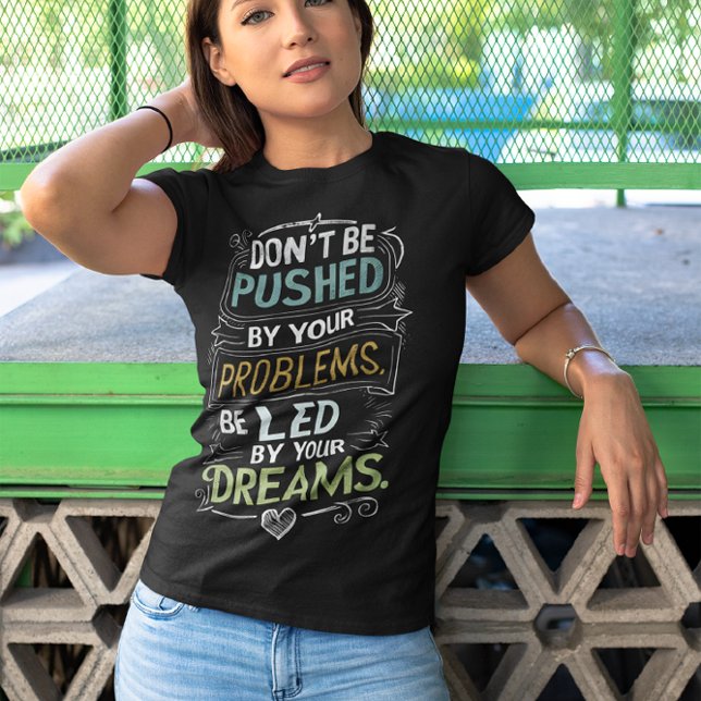 Inspirational Quote: Don't Be Pushed by Your T-Shirt (Creator Uploaded)