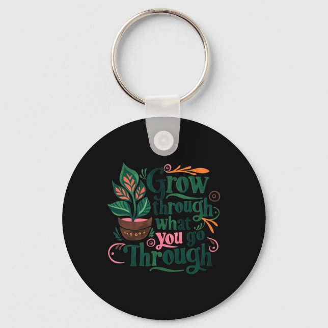 Inspirational Quote Grow Through What You Go Throu Key Ring (Front)