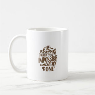 Inspirational Quote - Impossible Until It's Done Coffee Mug
