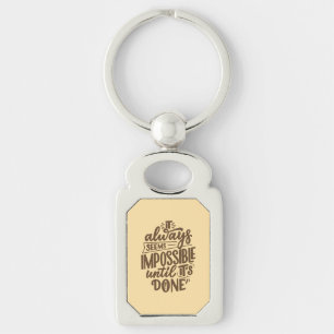 Inspirational Quote - Impossible Until It's Done Key Ring