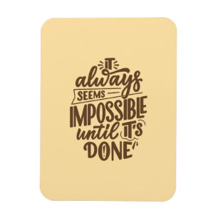 Inspirational Quote - Impossible Until It's Done Magnet