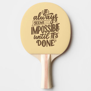 Inspirational Quote - Impossible Until It's Done Ping Pong Paddle