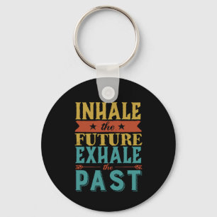 Inspirational Quote Inhale Future Exhale Past Key Ring