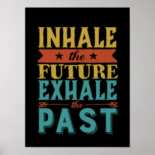 Inspirational Quote Inhale Future Exhale Past Poster