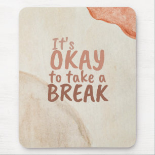 Inspirational Quote It's Okay To Take A Break Mouse Pad