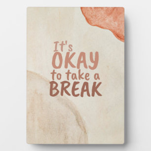 Inspirational Quote It's Okay To Take A Break Plaque