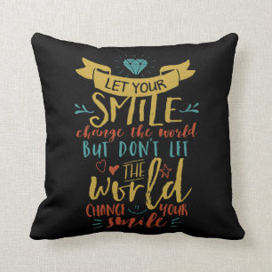 Inspirational Quote Let Ur Smile Change The World Cushion