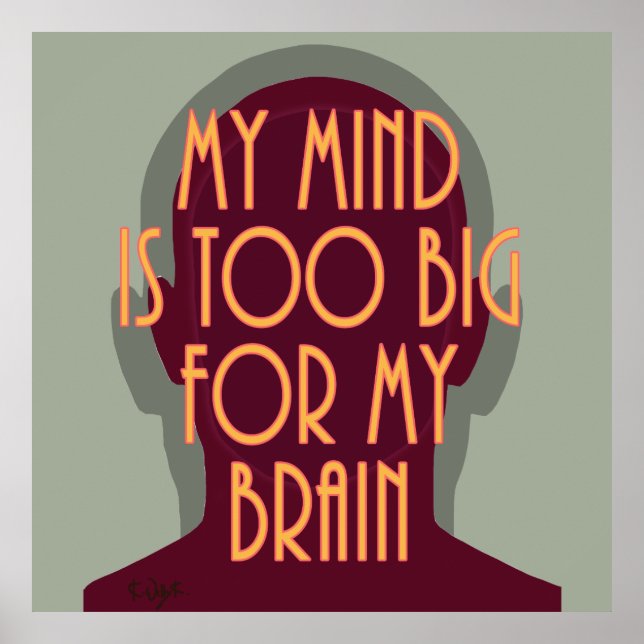 Inspirational Quote My Mind Too Big For My Brain Poster (Front)
