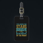Inspirational Quote Stars Space Geek Astronomy Luggage Tag<br><div class="desc">Inspirational and beautiful quotes about the stars makes a great gift for those space geek,  science nerd,  who love looking at the stars through the telescope,  fascinate by the constellation,  aspiring astronaut. I've loved the stars too fondly to be fearful of the night.</div>