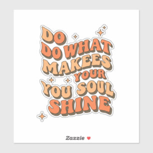 Inspirational Quote Sticker – Do What Makes Your S