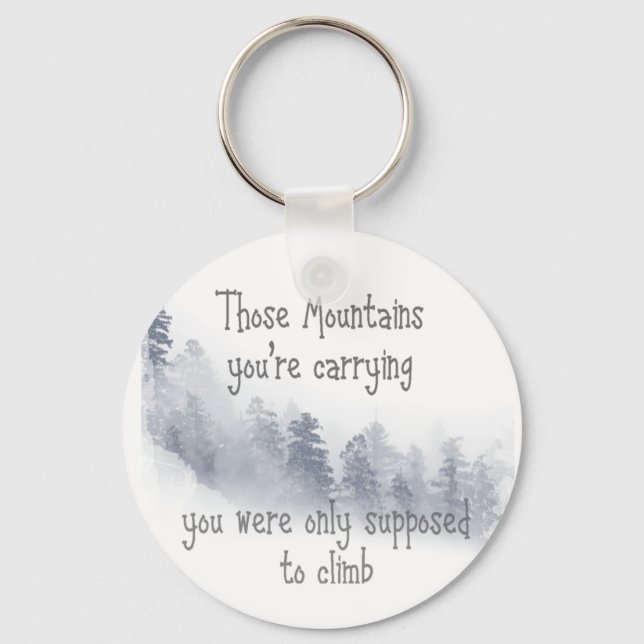 Inspirational Quote Those Mountains you're Carryin Key Ring (Front)