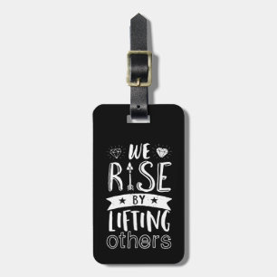 Inspirational Quote We Rise By Lifting Others Luggage Tag