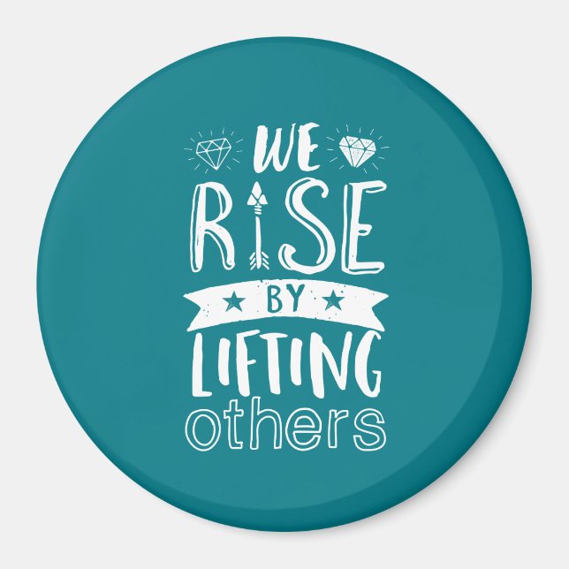 Inspirational Quote We Rise By Lifting Others Magnet (Front)