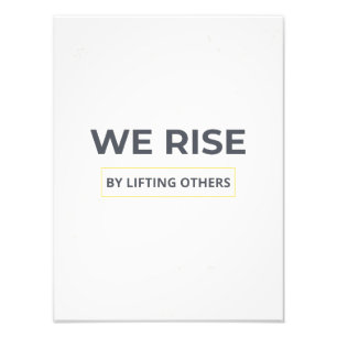 Inspirational Quote We Rise By Lifting Others Post Photo Print
