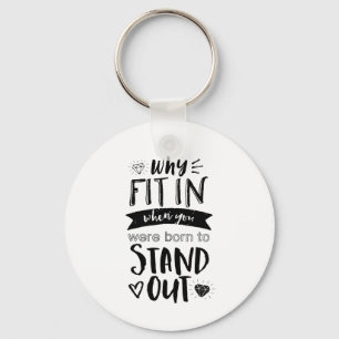 Inspirational Quote Why Fit In Born To Stand Out Key Ring