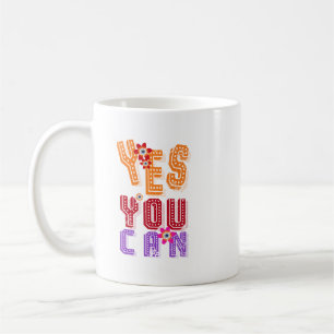 Inspirational Quote: Yes You Can Coffee Mug