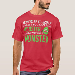 Inspirational Quotes Always Be Yourself Monster 2 T-Shirt