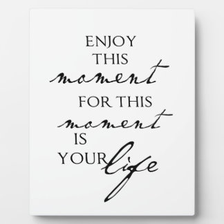 Inspirational Quotes Enjoy This Moment - Life Plaque