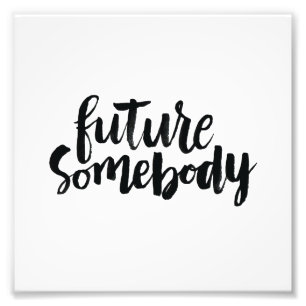 Inspirational Quotes: Future Somebody Photo Print