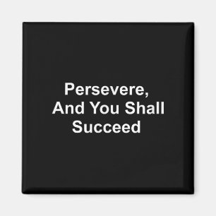 Inspirational Quotes - Persevere And You Shall Suc Magnet