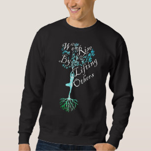 Inspirational Quotes We Rise By Lifting Others Mot Sweatshirt