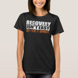 Inspirational Recovery Quote Artwork T-Shirt
