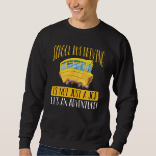 Inspirational School Bus Driving Quote Schoolbus Sweatshirt
