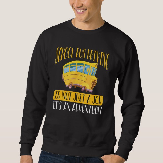 Inspirational School Bus Driving Quote   Schoolbus Sweatshirt (Front)