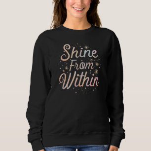 Inspirational "Shine From Within" Quote Sweatshirt