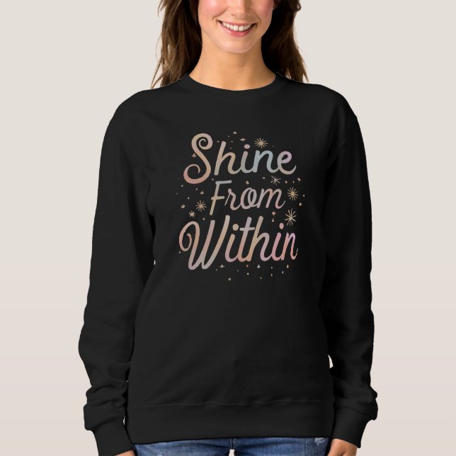 Inspirational "Shine From Within" Quote Sweatshirt (Front)