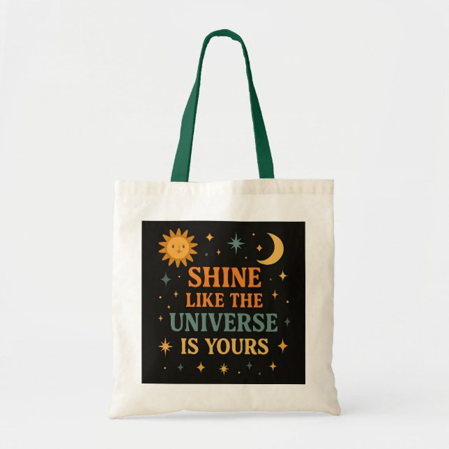 Inspirational "Shine Like the Universe is Yours" T Tote Bag (Front)