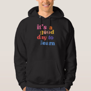 Inspirational Teacher It's A Good Day To Learn Tea Hoodie