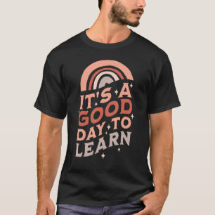 Inspirational Teacher It's A Good Day To Learn Tea T-Shirt