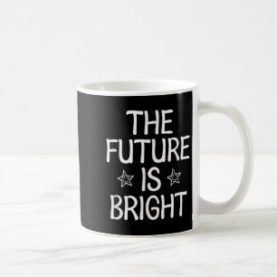 Inspirational, The Future Is Bright . Fun Family Coffee Mug