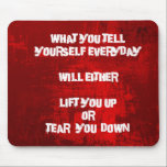 Inspirational Typography Quote on Self-Esteem Mouse Pad<br><div class="desc">This typography inspirational quote on this exciting dark red abstract background says: What you tell yourself everyday will either lift you up or tear you down.  A wise reminder to be kind to  ourselves.</div>