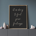 Inspirational Uplifting Positivity Quote in Black Poster<br><div class="desc">It's Okay To Feel Your Feelings - Inspirational Uplifting Positivity Quote in Black Poster</div>