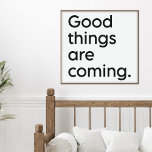 Inspirational Uplifting Positivity Quote Modern Poster<br><div class="desc">Good things are coming. Inspirational uplifting positivity quote in minimalist black and white typography.</div>