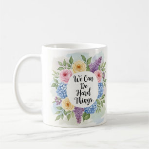 Inspirational We Can Do Hard Things Floral Coffee Mug