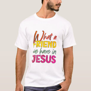 Inspirational WHAT A FRIEND WE HAVE IN JESUS T-Shirt